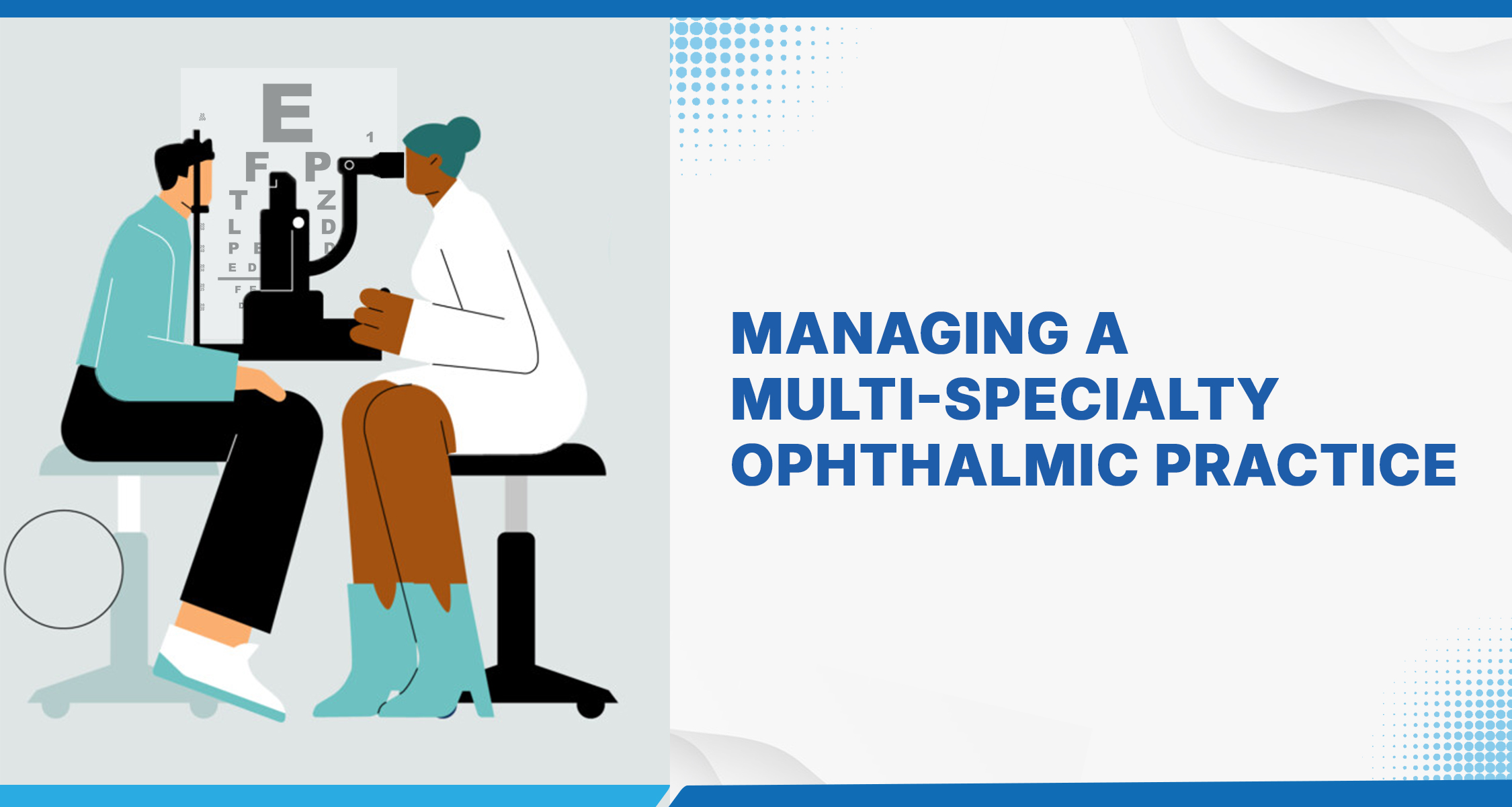 Managing a Multi-Specialty Ophthalmic Practice: A Comprehensive Guide