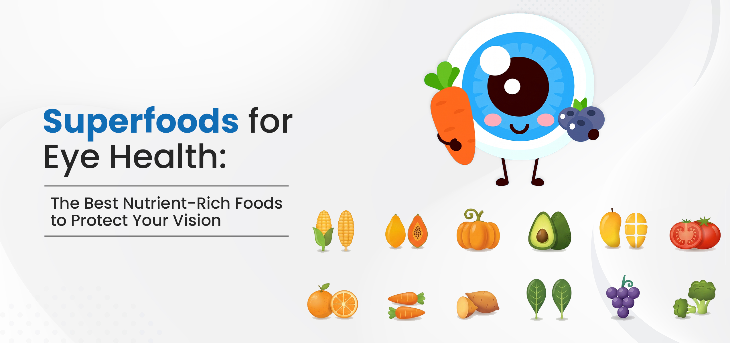 Superfoods for Eye Health: The Best Nutrient-Rich Foods to Protect Your Vision