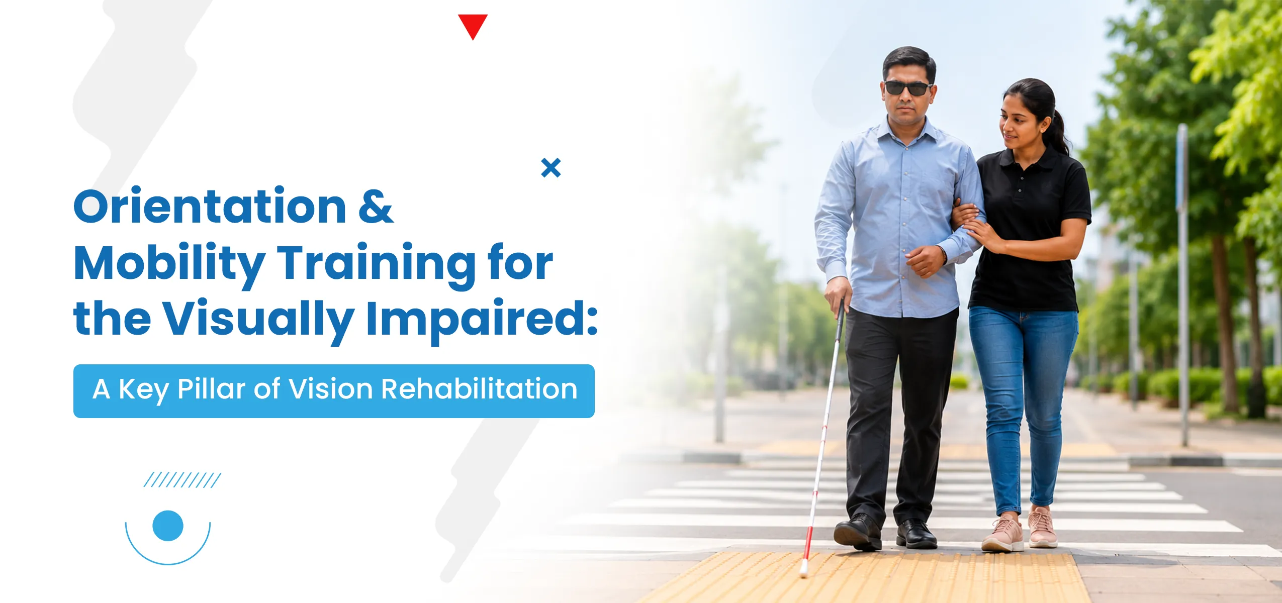 Orientation & Mobility Training for the Visually Impaired: A Key Pillar of Vision Rehabilitation